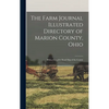 The Farm Journal Illustrated Directory of Marion County, Ohio: With a Complete Road Map of the County - Hardcover