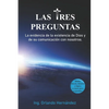 Las tres preguntas: Argumentos convincentes de la existencia de Dios y de su comunicación con nosotros. - Paperback