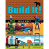 Build It! Wild West: Make Supercool Models with Your Favorite LEGO Parts - Paperback