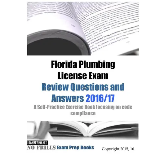 Florida Plumbing License Exam Review Questions and Answers 2016/17: A Self-Practice Exercise Book focusing on code compliance - Paperback