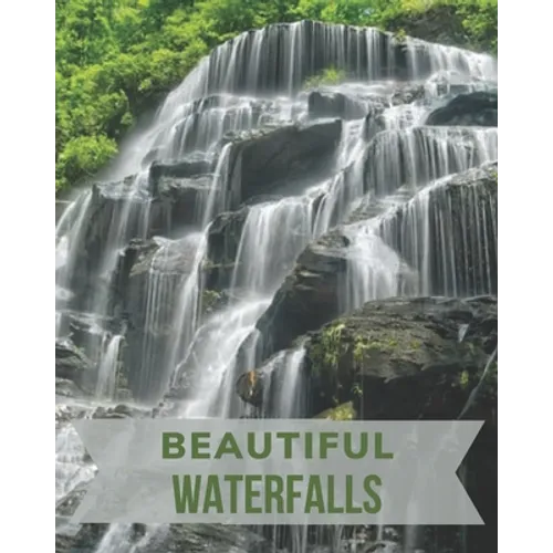Beautiful Waterfalls: The Picture Book of Waterfalls Perfect for Alzheimer's Patients and Seniors with Dementia. - Paperback