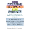 Creative Journal for Parents: A Guide to Unlocking Your Natural Parenting Wisdom - Paperback