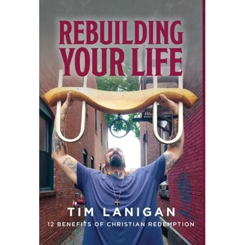 Rebuilding Your Life: 12 Benefits of Christian Redemption - Hardcover