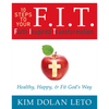 F.I.T. 10 Steps to Your Faith Inspired Transformation: Healthy, Happy, & Fit God's Way - Paperback