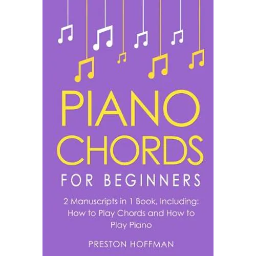 Piano Chords: For Beginners - Bundle - The Only 2 Books You Need to Learn Chords for Piano, Piano Chord Theory and Piano Chord Progressions Today - Paperback