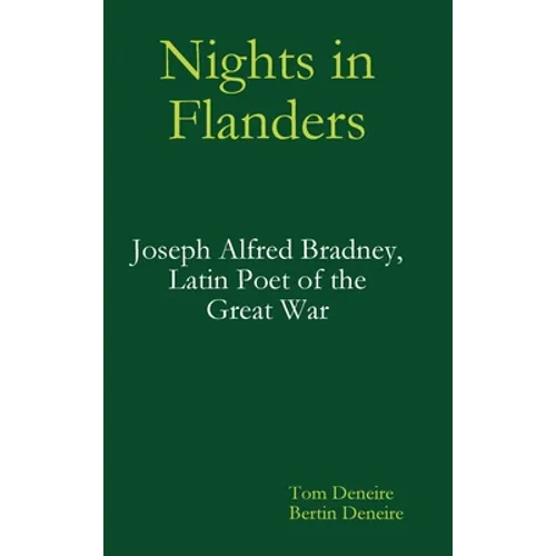 Nights in Flanders. Joseph Alfred Bradney, Latin Poet of the Great War - Hardcover