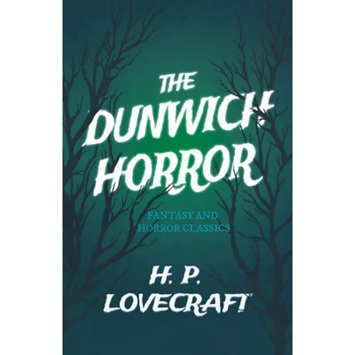 The Dunwich Horror (Fantasy and Horror Classics); With a Dedication by George Henry Weiss - Paperback