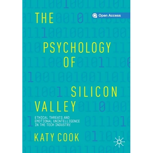 The Psychology of Silicon Valley: Ethical Threats and Emotional Unintelligence in the Tech Industry - Paperback