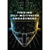 Finding Self Motivated Engagement: In the Hyper Driven World-of-Work - Hardcover