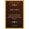 Magic Gardens: A Symbolic Rendering Of Angelic Communion With Man Through The Medium Of Flowers - Paperback
