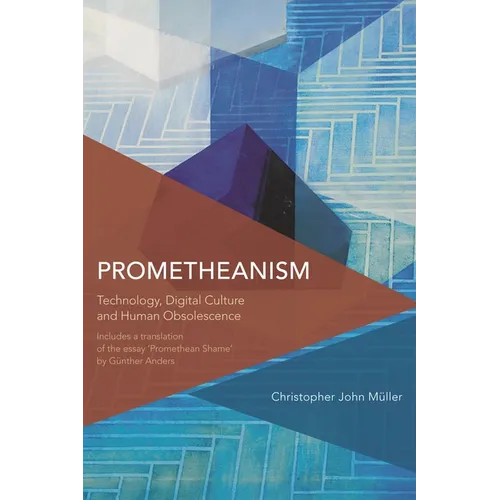 Prometheanism: Technology, Digital Culture and Human Obsolescence - Paperback