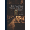 The Practical Works of David Clarkson; Volume 1 - Paperback