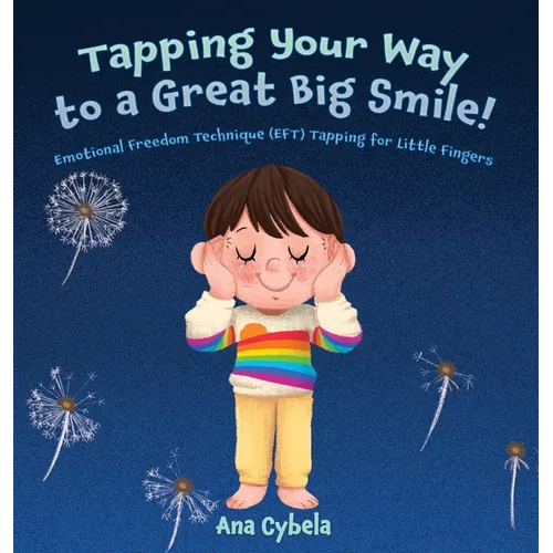 Tapping Your Way to a Great Big Smile!: Emotional Freedom Technique (EFT) Tapping for Little Fingers - Hardcover