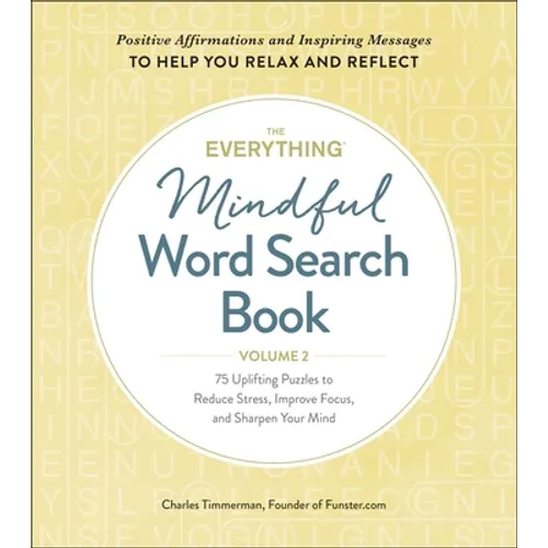 The Everything Mindful Word Search Book, Volume 2: 75 Uplifting Puzzles to Reduce Stress, Improve Focus, and Sharpen Your Mind - Paperback