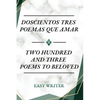 Doscientos Tres Poemas Que Amar: Two Hundred and Three Poems to Beloved - Paperback