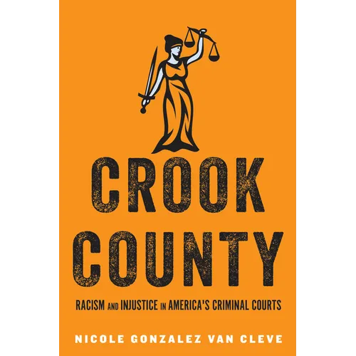 Crook County: Racism and Injustice in America's Largest Criminal Court - Hardcover