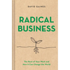 Radical Business: The Root of Your Work and How It Can Change the World - Hardcover