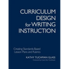 Curriculum Design for Writing Instruction: Creating Standards-Based Lesson Plans and Rubrics - Paperback