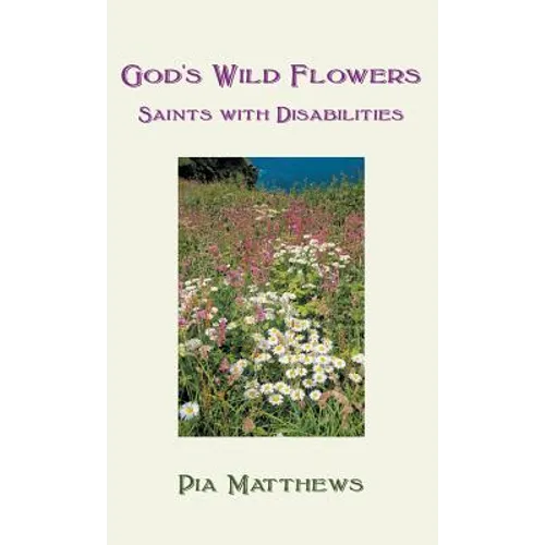 God's Wild Flowers: Saints with Disabilities - Hardcover