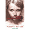 Perhaps it was Jane: A twist on the mystery of Jack the Ripper - Paperback