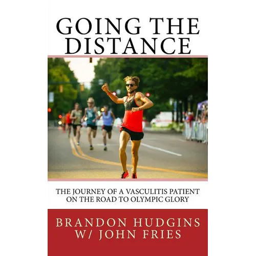 Going the Distance: The Journey of a Vasculitis Patient on the Road to Olympic Glory - Paperback