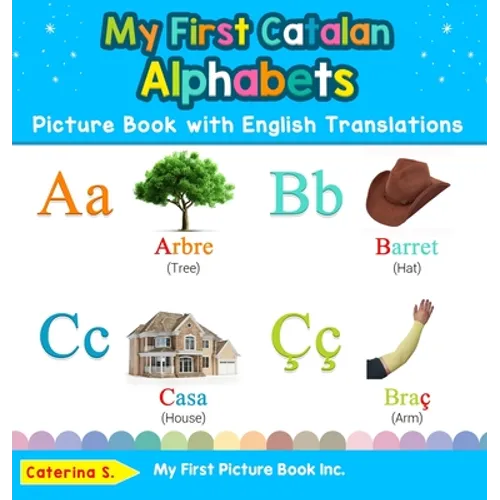 My First Catalan Alphabets Picture Book with English Translations: Bilingual Early Learning & Easy Teaching Catalan Books for Kids - Hardcover