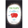 The Flops: And Their Fabulous Adventures - Hardcover