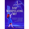 Stop Manipulating Me!: Identifying Narcissism, Disarming A Narcissist & Overcoming Narcissistic Abuse - Paperback
