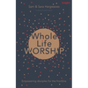 Whole Life Worship: Empowering Disciples for the Frontline - Paperback