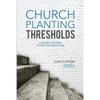 Church Planting Thresholds: A Gospel-Centered Church Planting Guide - Paperback