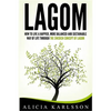 Lagom: How To Live A Happier, More Balanced and Sustainable Way of Life Through The Swedish Art of Lagom - Paperback