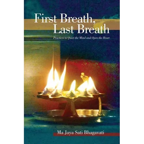 First Breath, Last Breath: Practices to Quiet the Mind and Open the Heart - Paperback