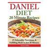 Daniel Diet: 20 Minute Recipes - 25 Delectable, Nutritious, & Fulfilling Meals i Just 20 Minutes - Paperback