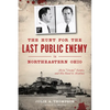 The Hunt for the Last Public Enemy in Northeastern Ohio: Alvin Creepy Karpis and His Road to Alcatraz - Paperback