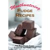 Mouthwatering Fudge Recipes: The Best Fudge Candy Cookbook for Family Fun! - Paperback