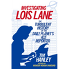 Investigating Lois Lane: The Turbulent History of the Daily Planet's Ace Reporter - Paperback