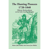 The Hunting Pioneers, 1720-1840: Ultimate Backwoodsmen on the Early American Frontier - Paperback