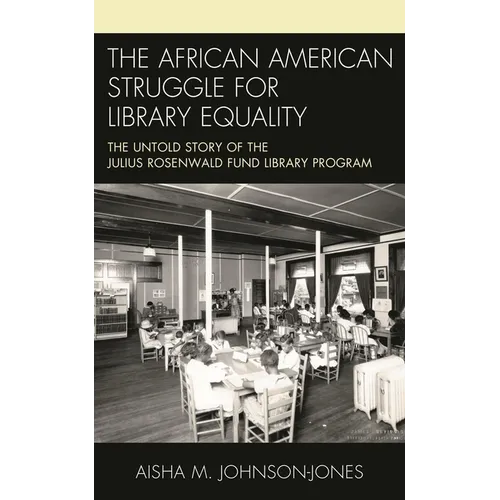 The African American Struggle for Library Equality: The Untold Story of the Julius Rosenwald Fund Library Program - Hardcover
