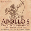 Apollo's Deadly Bow and Arrow - Greek Mythology for Kids Children's Greek & Roman Books - Paperback