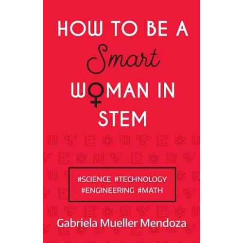 How to Be a Smart Woman in Stem: #Science #Technology #Engineering #Math - Paperback