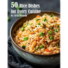 50 Rice Dishes for Every Cuisine - Paperback