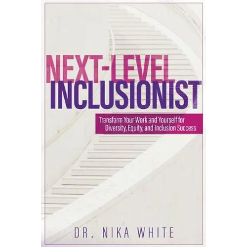 Next Level Inclusionist: Transform Your Work and Yourself for Diversity, Equity, and Inclusion Success - Paperback
