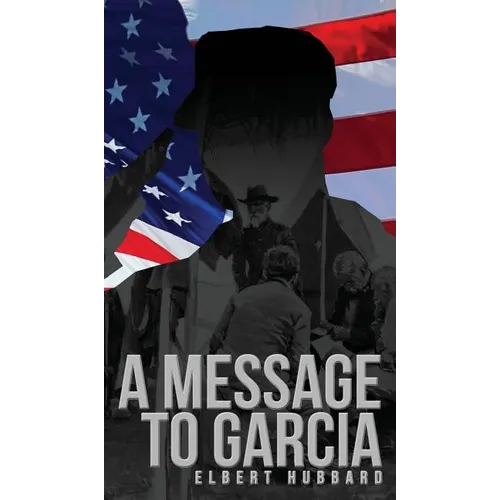 A Message to Garcia: The Original 1899 Edition - Hardcover