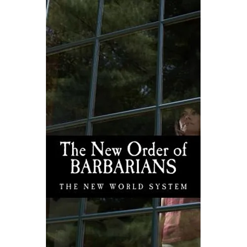 The New Order of Barbarians: The New World System - Paperback