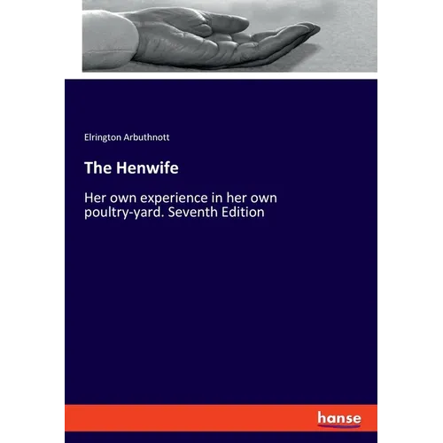 The Henwife: Her own experience in her own poultry-yard. Seventh Edition - Paperback