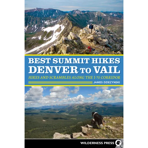 Best Summit Hikes Denver to Vail: Hikes and Scrambles Along the I-70 Corridor - Paperback
