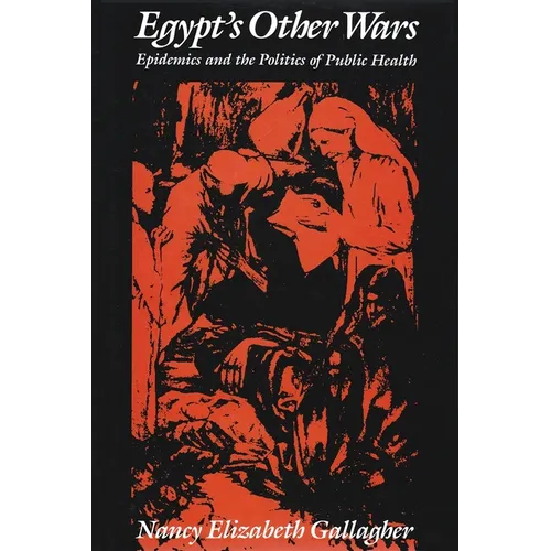 Egypt's Other Wars: Epidemics and the Politics of Public Health - Hardcover