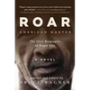 Roar: American Master, the Oral Biography of Roger Orr - Hardcover