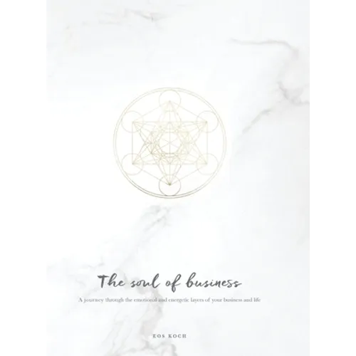 The Soul of Business: A journey through the emotional and energetic layers of your business and life - Hardcover