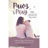 Pawz & Pray: Finding Joy in the Journey with God, Family, and Furry Friends! 130 Inspiring Stories and Devotions for Dog Lovers - Paperback